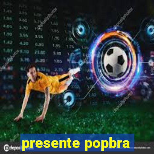 presente popbra